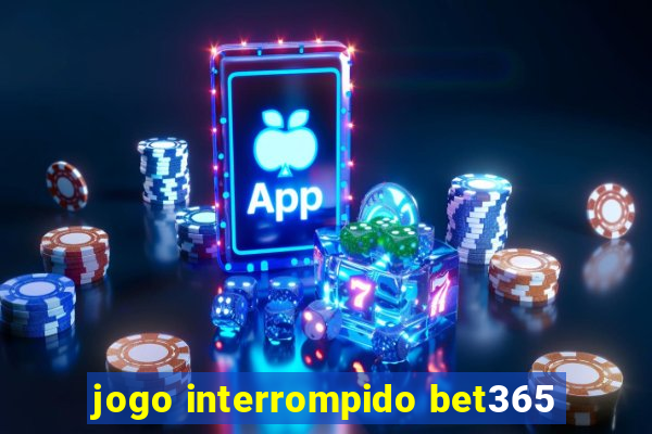 jogo interrompido bet365